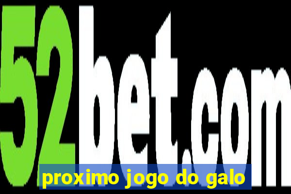 proximo jogo do galo